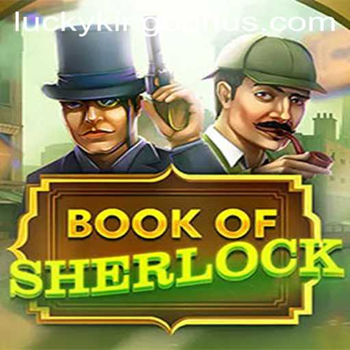 Exploring 'BookOfSherlock': The New Sensation With LUCKYKING Bonus